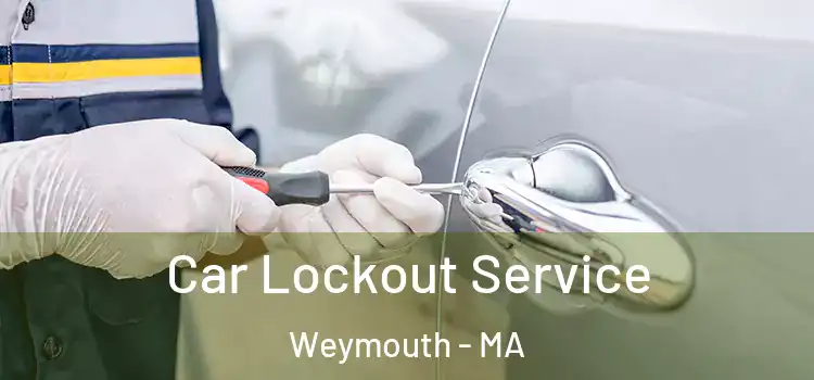 Car Lockout Service Weymouth - MA