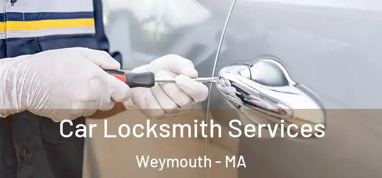 Car Locksmith Services Weymouth - MA