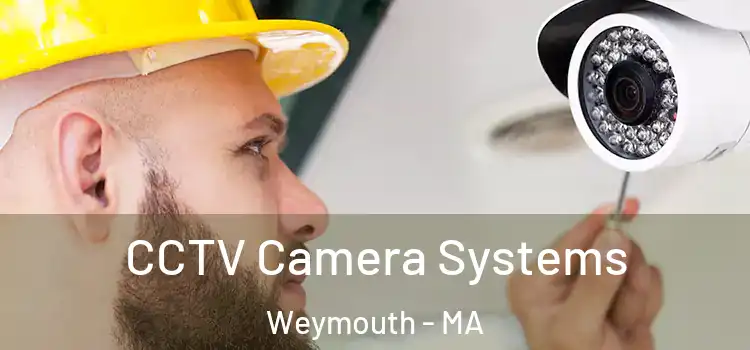 CCTV Camera Systems Weymouth - MA
