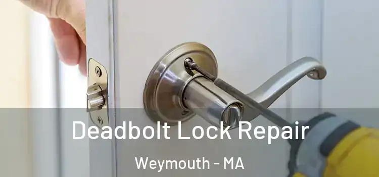 Deadbolt Lock Repair Weymouth - MA