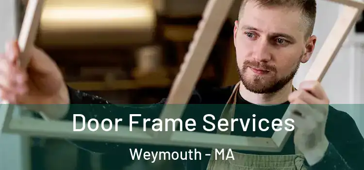 Door Frame Services Weymouth - MA
