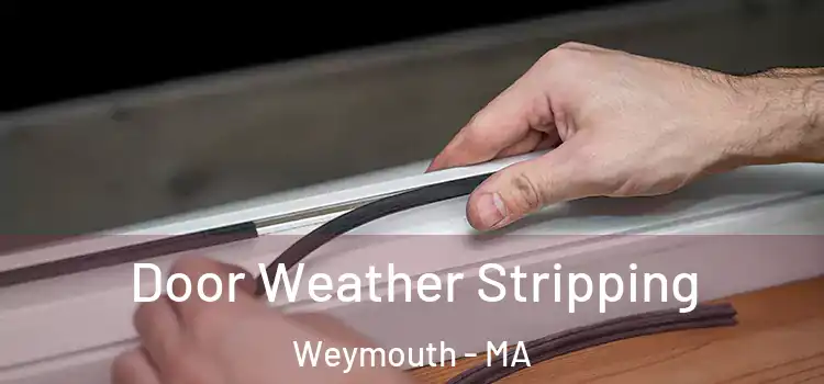Door Weather Stripping Weymouth - MA