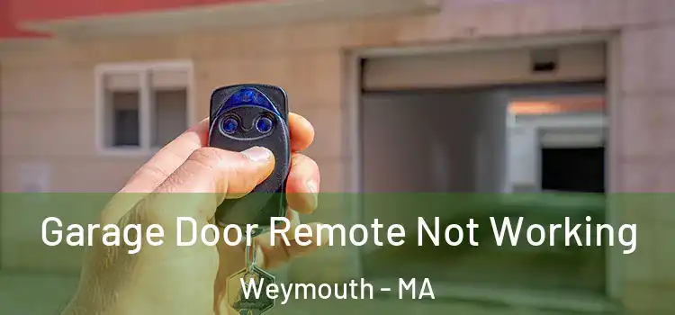  Garage Door Remote Not Working Weymouth - MA