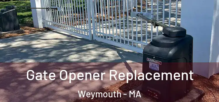 Gate Opener Replacement Weymouth - MA