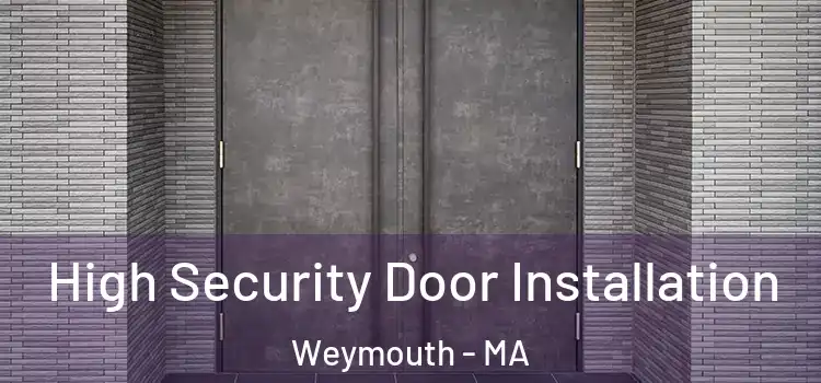 High Security Door Installation Weymouth - MA