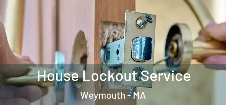 House Lockout Service Weymouth - MA
