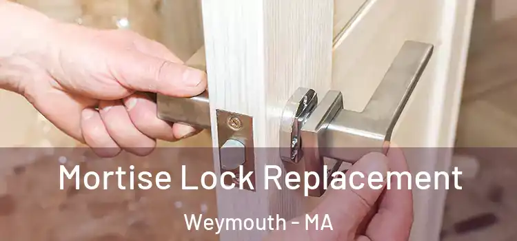Mortise Lock Replacement Weymouth - MA
