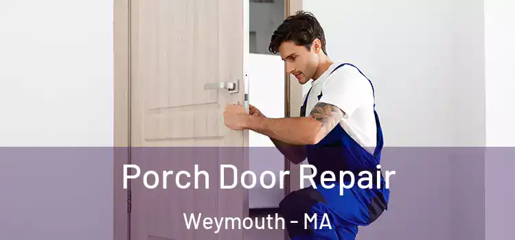  Porch Door Repair Weymouth - MA