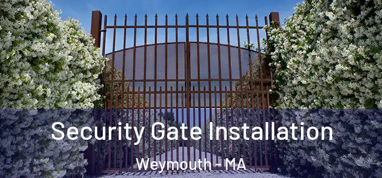 Security Gate Installation Weymouth - MA
